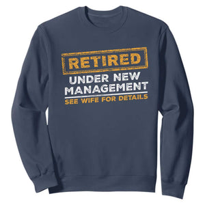Funny Retirement Sweatshirt Retired Under New Management See Wife For Details TS11 Navy Print Your Wear