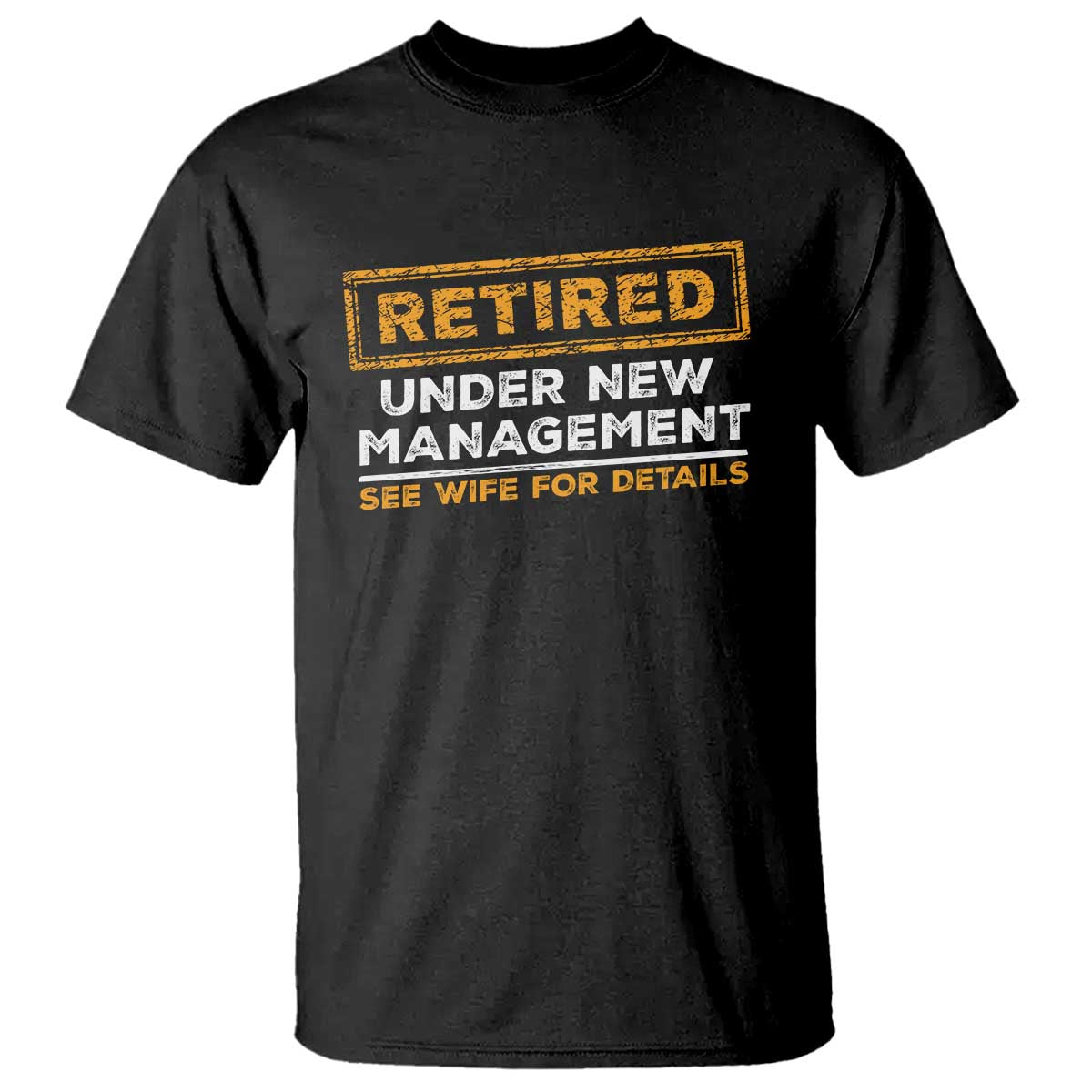 Funny Retirement T Shirt Retired Under New Management See Wife For Details TS11 Black Print Your Wear