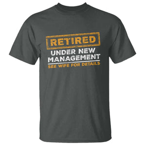 Funny Retirement T Shirt Retired Under New Management See Wife For Details TS11 Dark Heather Print Your Wear