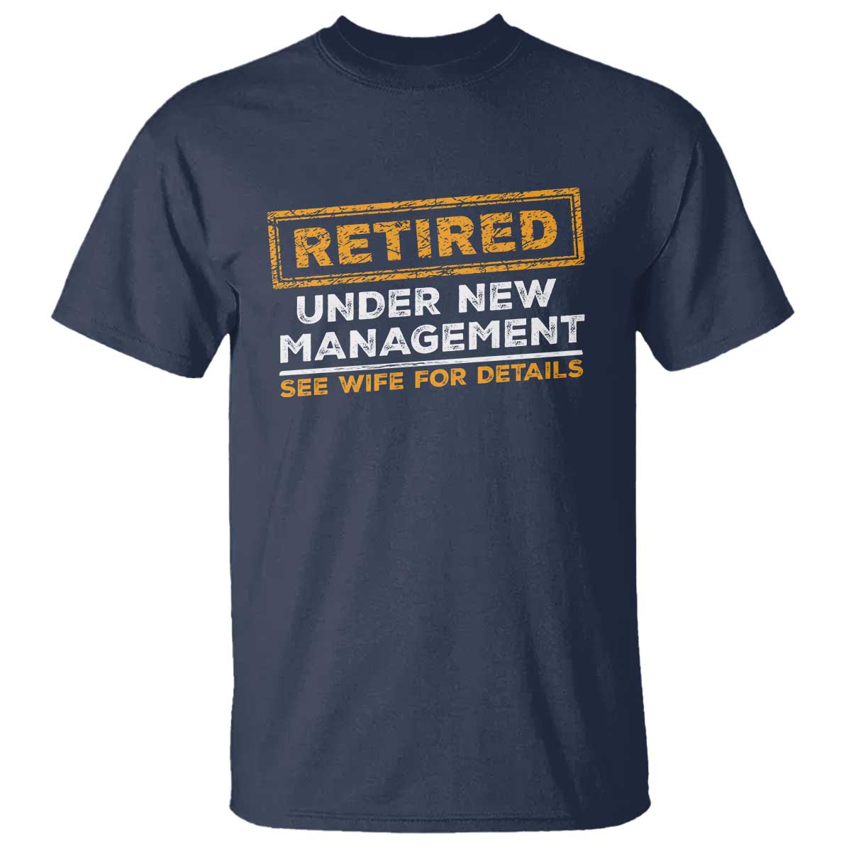 Funny Retirement T Shirt Retired Under New Management See Wife For Details TS11 Navy Print Your Wear