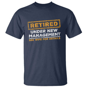 Funny Retirement T Shirt Retired Under New Management See Wife For Details TS11 Navy Print Your Wear