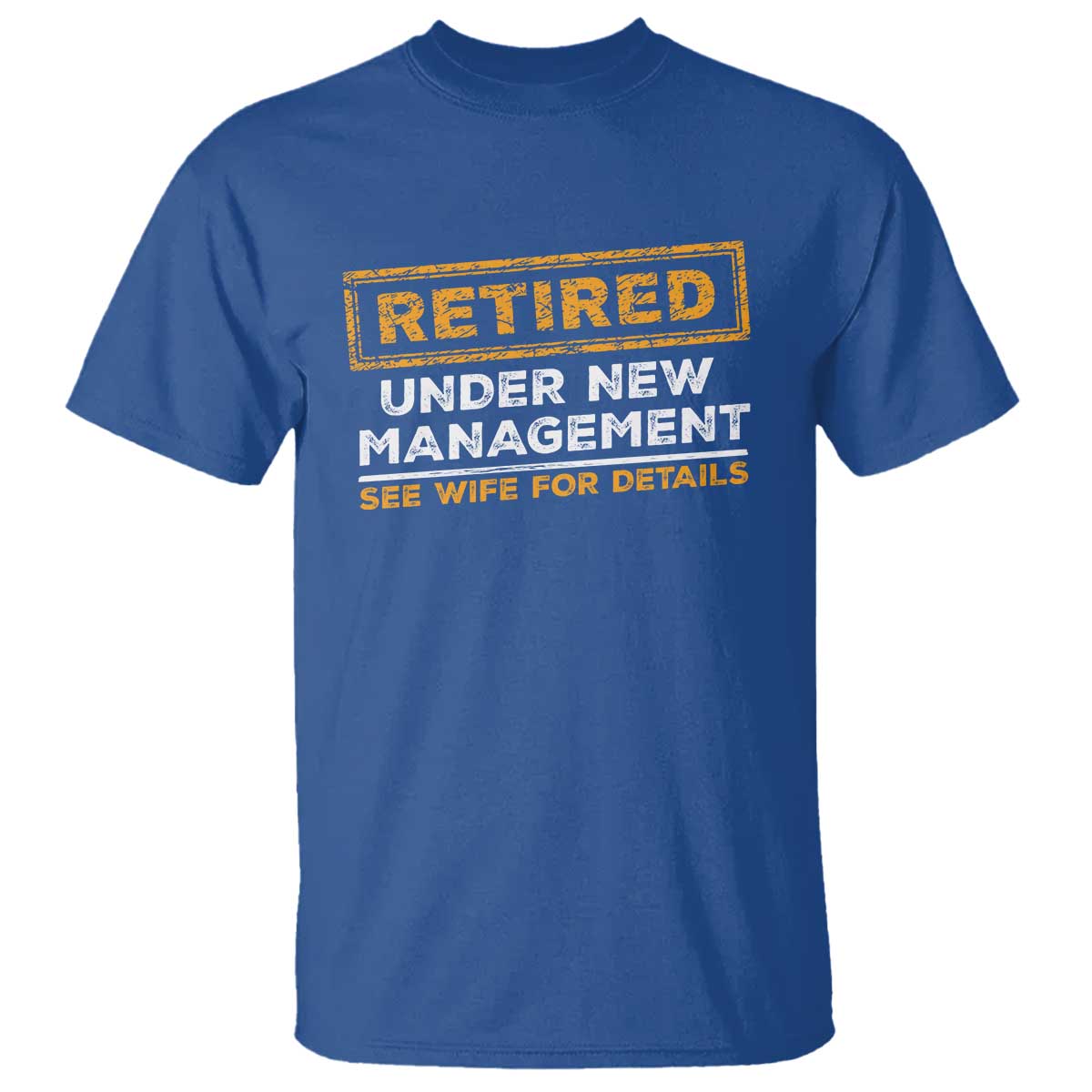 Funny Retirement T Shirt Retired Under New Management See Wife For Details TS11 Royal Blue Print Your Wear