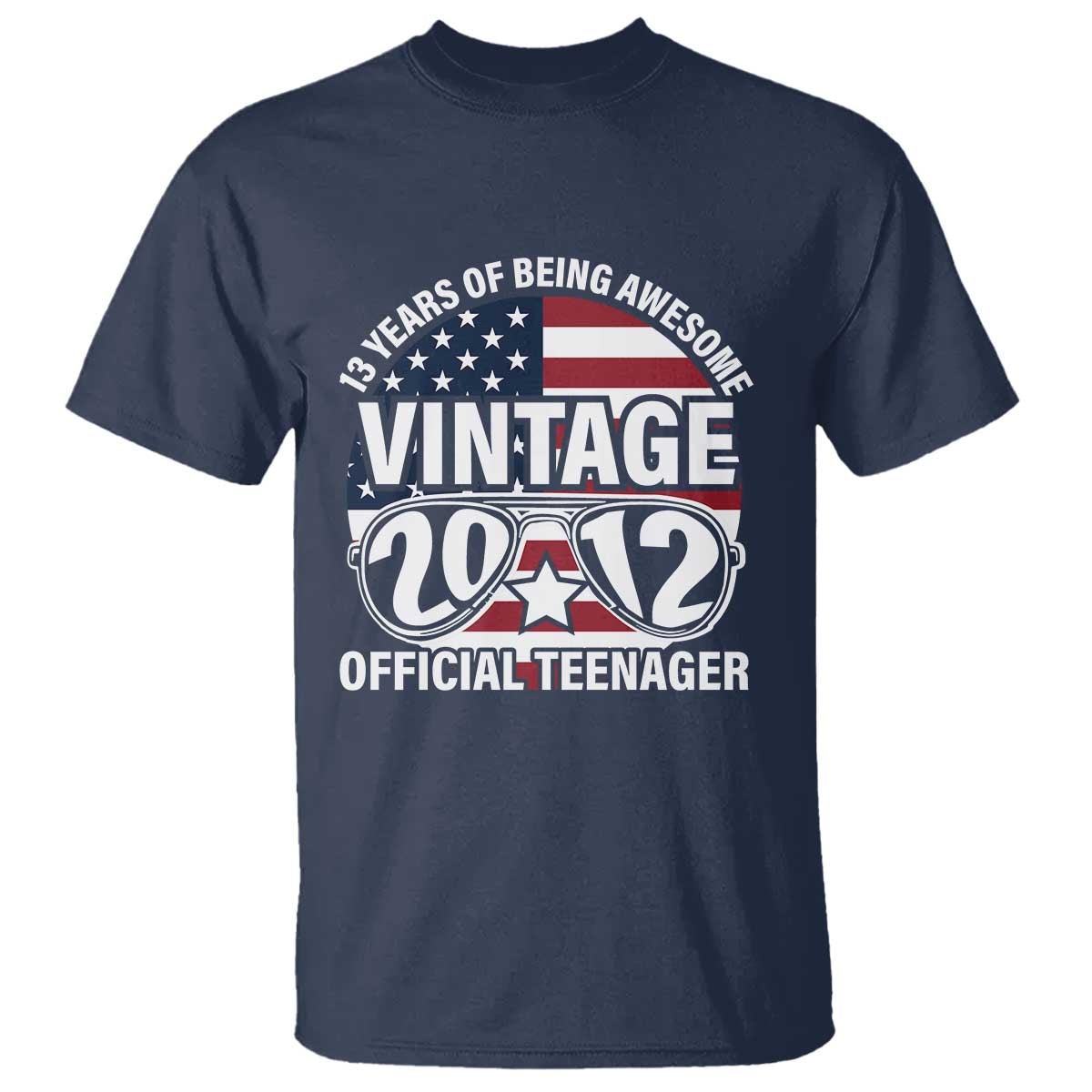 Funny 13th Birthday T Shirt Vintage 2012 Official Teenager 13 Years Of Being Awesome USA Flag Sunglasses TS11 Navy Print Your Wear