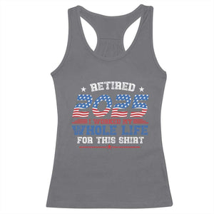 Funny Retirement Racerback Tank Top Retired 2025 I Worked My Whole Life For This Shirt USA Flag TS11 Charcoal Print Your Wear