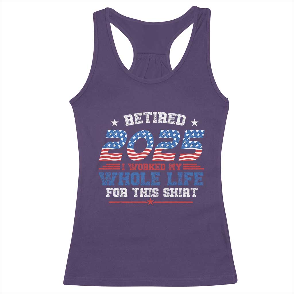 Funny Retirement Racerback Tank Top Retired 2025 I Worked My Whole Life For This Shirt USA Flag TS11 Purple Print Your Wear