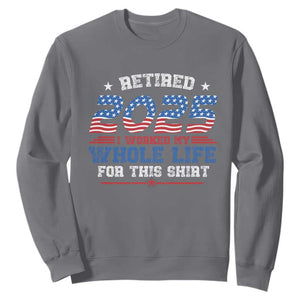 Funny Retirement Sweatshirt Retired 2025 I Worked My Whole Life For This Shirt USA Flag TS11 Charcoal Print Your Wear