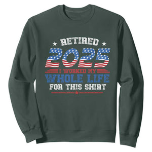 Funny Retirement Sweatshirt Retired 2025 I Worked My Whole Life For This Shirt USA Flag TS11 Dark Forest Green Print Your Wear