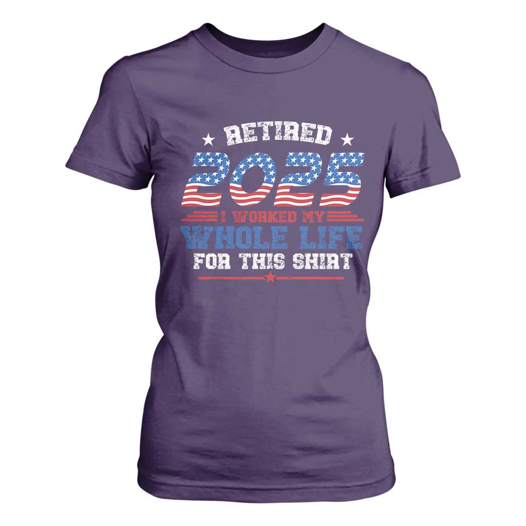 Funny Retirement T Shirt For Women Retired 2025 I Worked My Whole Life For This Shirt USA Flag TS11 Purple Print Your Wear