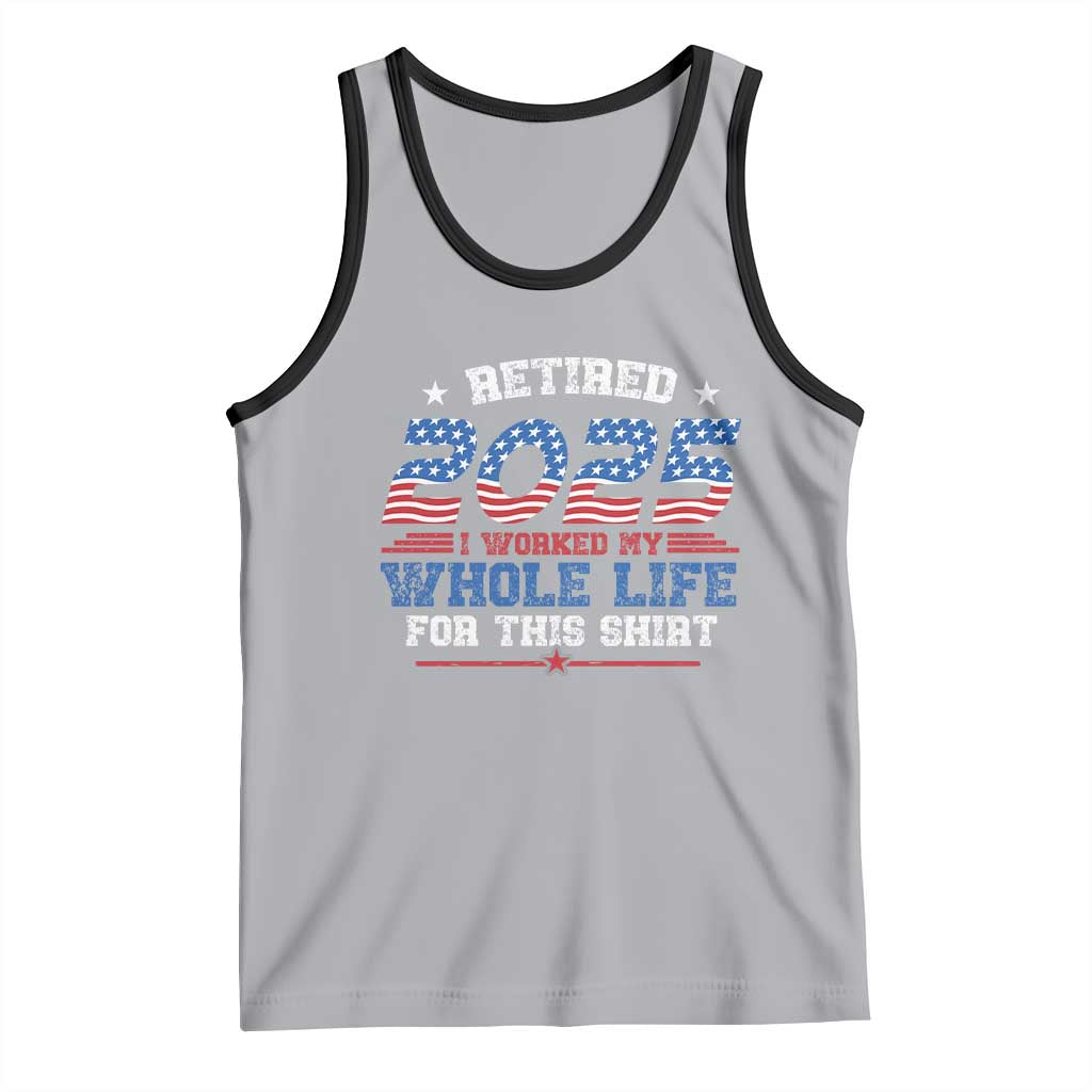 Funny Retirement Tank Top Retired 2025 I Worked My Whole Life For This Shirt USA Flag TS11 Athletic Heather Black Print Your Wear