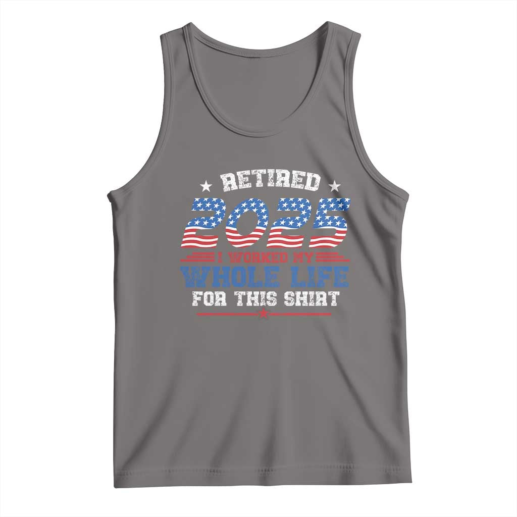 Funny Retirement Tank Top Retired 2025 I Worked My Whole Life For This Shirt USA Flag TS11 Deep Heather Print Your Wear