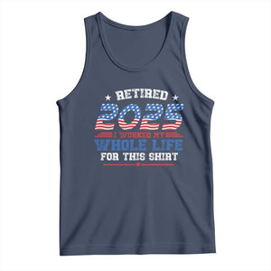 Funny Retirement Tank Top Retired 2025 I Worked My Whole Life For This Shirt USA Flag TS11 Navy Print Your Wear