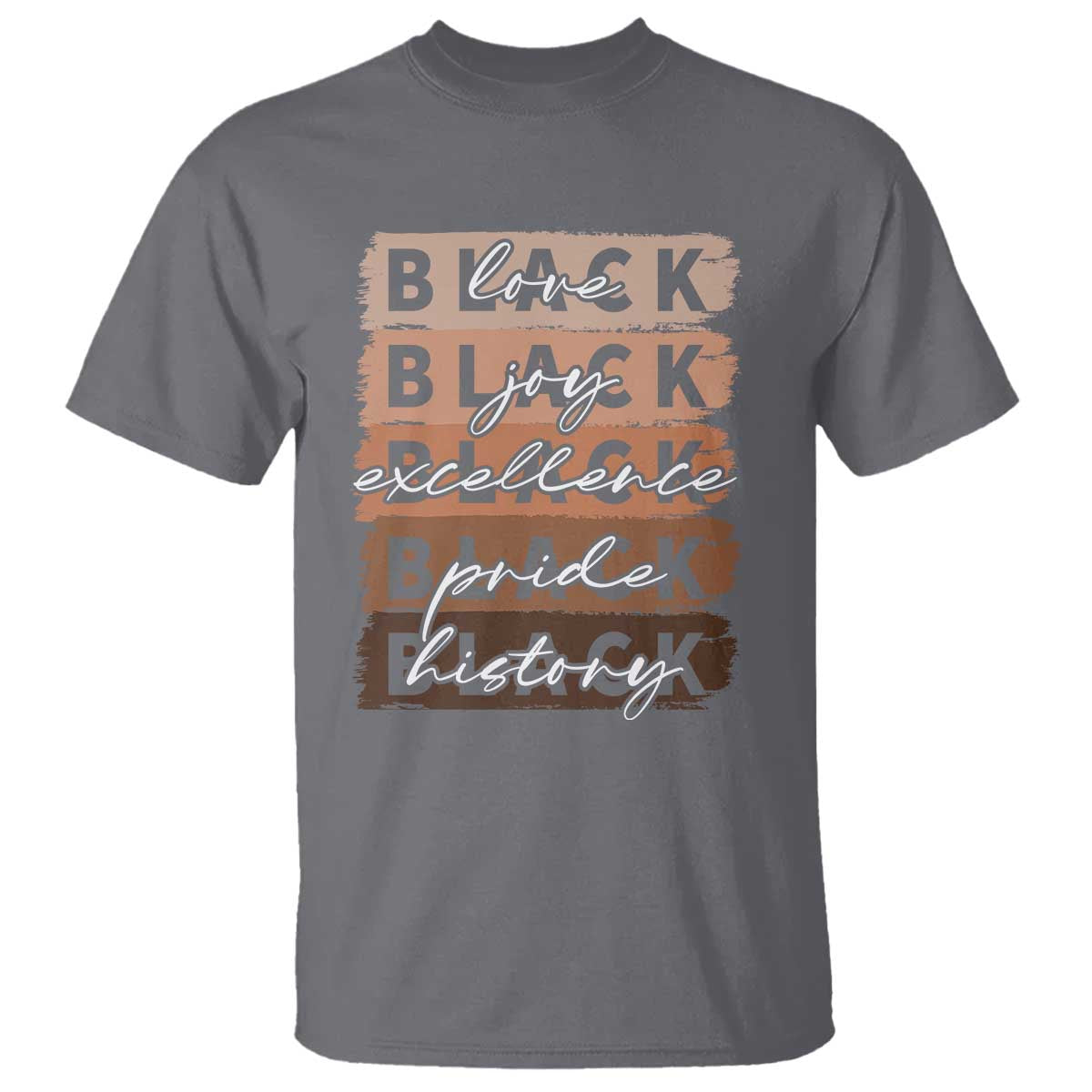 Black Love Joy Excellence Pride History T Shirt Proud African American Melanin Brush Stroke TS11 Charcoal Print Your Wear