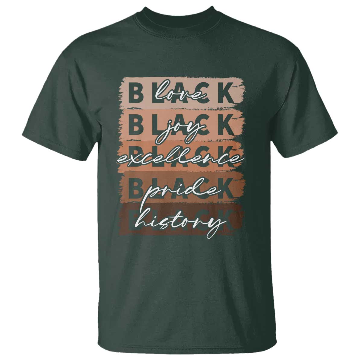 Black Love Joy Excellence Pride History T Shirt Proud African American Melanin Brush Stroke TS11 Dark Forest Green Print Your Wear