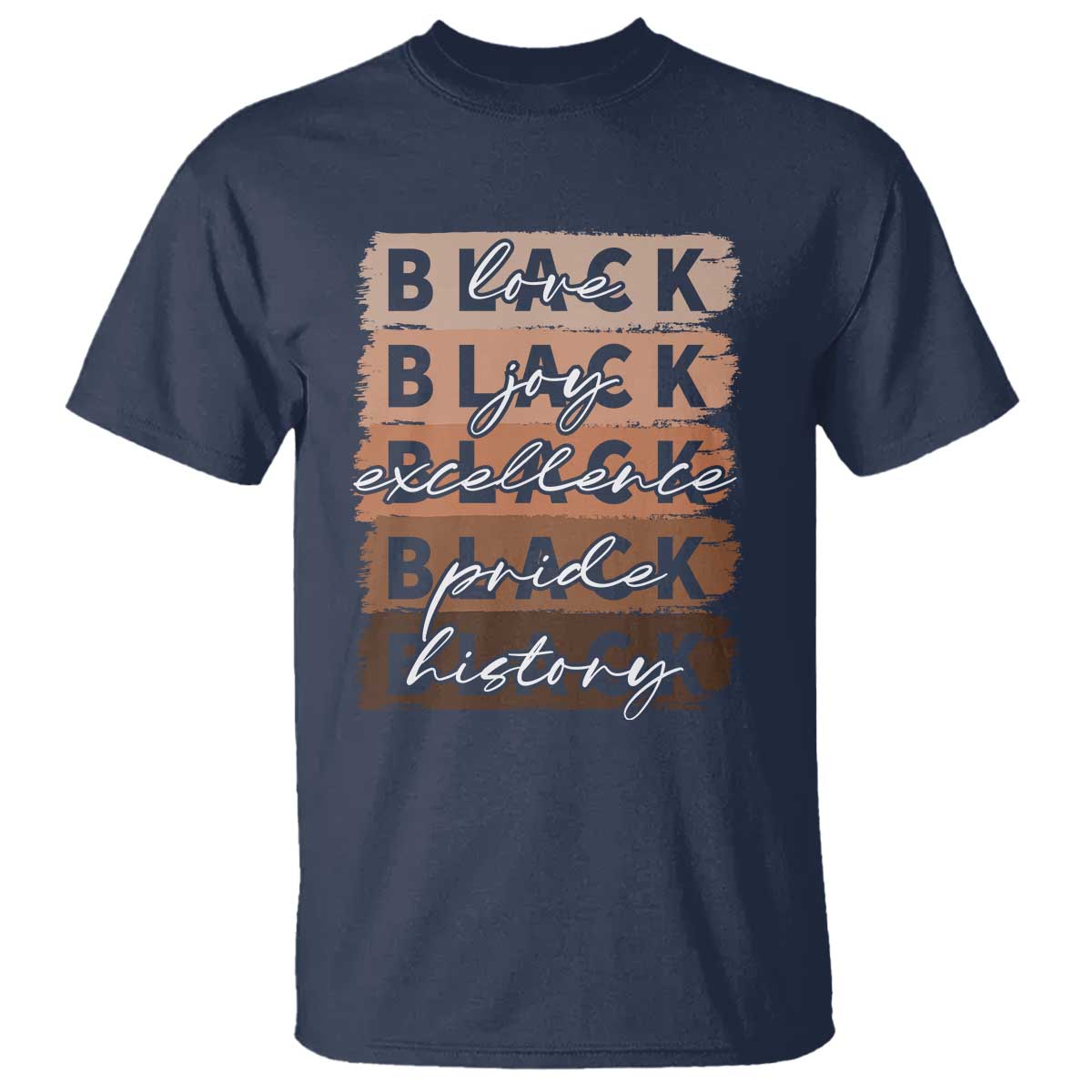 Black Love Joy Excellence Pride History T Shirt Proud African American Melanin Brush Stroke TS11 Navy Print Your Wear