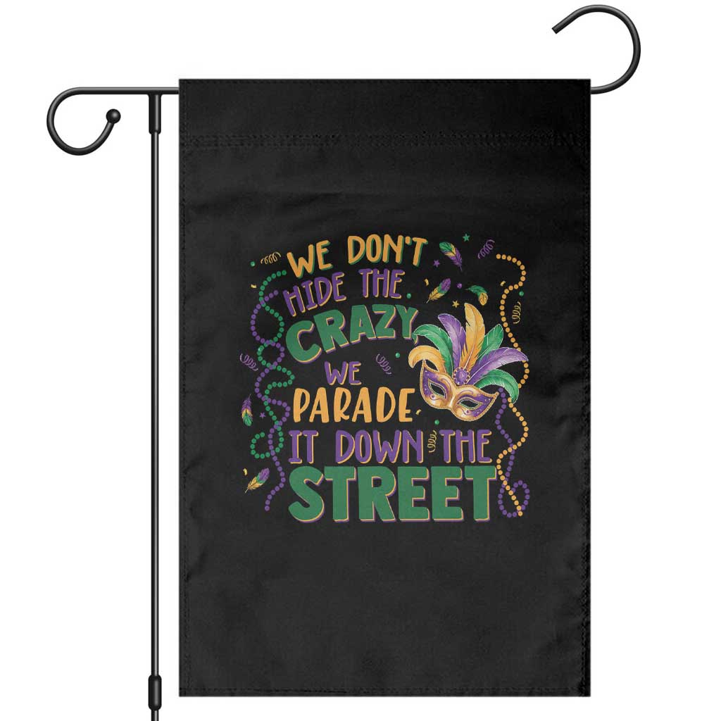 We Dont Hide The Crazy We Parade It Down The Street Mardi Gras Garden Flag TS11 Black Print Your Wear