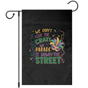 We Dont Hide The Crazy We Parade It Down The Street Mardi Gras Garden Flag TS11 Black Print Your Wear