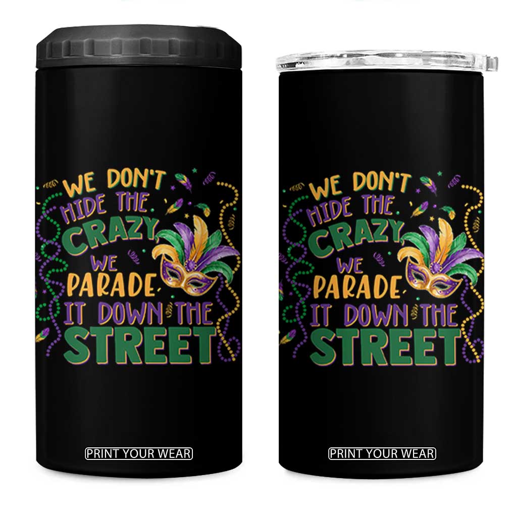 We Dont Hide The Crazy We Parade It Down The Street Mardi Gras 4 in 1 Can Cooler Tumbler TS11 One Size: 16 oz Black Print Your Wear