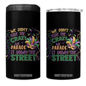We Dont Hide The Crazy We Parade It Down The Street Mardi Gras 4 in 1 Can Cooler Tumbler TS11 One Size: 16 oz Black Print Your Wear