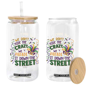 We Dont Hide The Crazy We Parade It Down The Street Mardi Gras Glass Can TS11 Print Your Wear