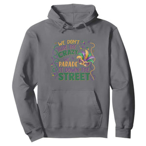 We Dont Hide The Crazy We Parade It Down The Street Mardi Gras Hoodie TS11 Charcoal Print Your Wear