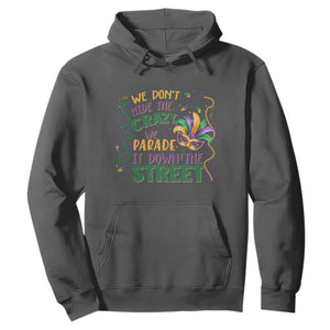 We Dont Hide The Crazy We Parade It Down The Street Mardi Gras Hoodie TS11 Dark Heather Print Your Wear