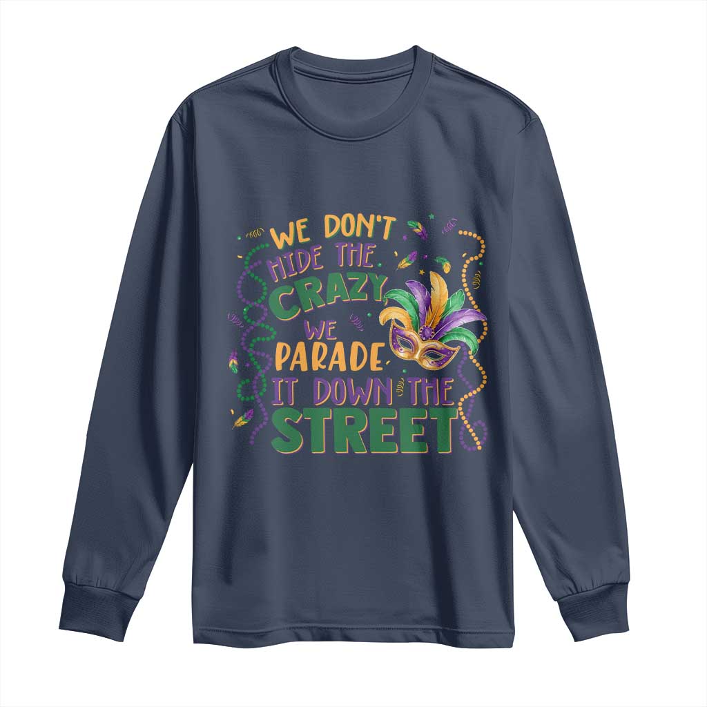We Dont Hide The Crazy We Parade It Down The Street Mardi Gras Long Sleeve Shirt TS11 Navy Print Your Wear