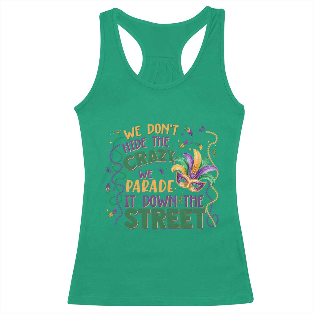 We Dont Hide The Crazy We Parade It Down The Street Mardi Gras Racerback Tank Top TS11 Irish Green Print Your Wear