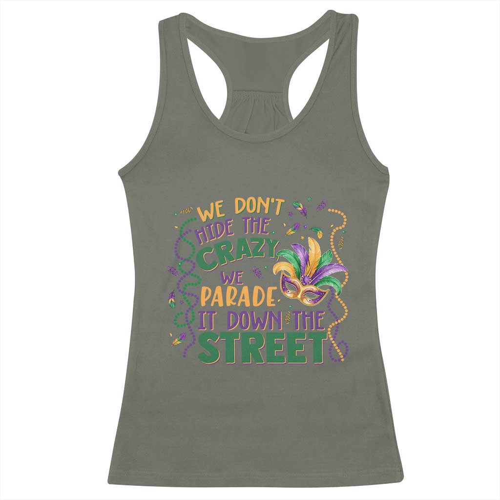 We Dont Hide The Crazy We Parade It Down The Street Mardi Gras Racerback Tank Top TS11 Military Green Print Your Wear