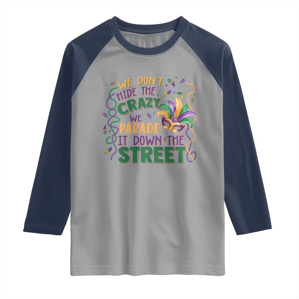 We Dont Hide The Crazy We Parade It Down The Street Mardi Gras Raglan Shirt TS11 Sport Gray Navy Print Your Wear