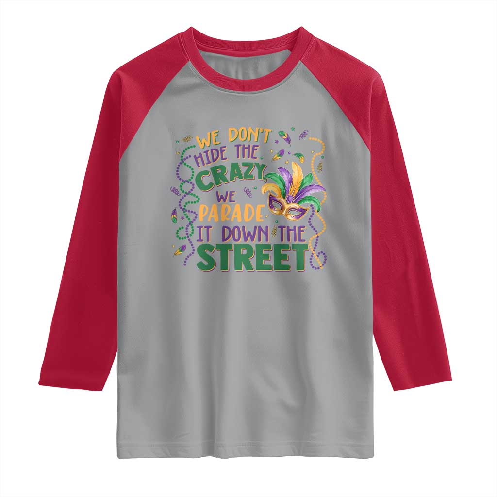 We Dont Hide The Crazy We Parade It Down The Street Mardi Gras Raglan Shirt TS11 Sport Gray Red Print Your Wear