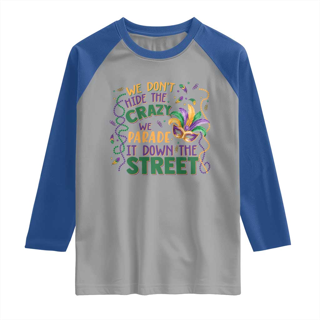 We Dont Hide The Crazy We Parade It Down The Street Mardi Gras Raglan Shirt TS11 Sport Gray Royal Print Your Wear