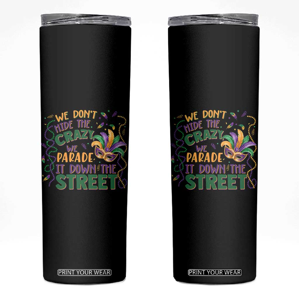 We Dont Hide The Crazy We Parade It Down The Street Mardi Gras Skinny Tumbler TS11 Black Print Your Wear