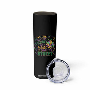 We Dont Hide The Crazy We Parade It Down The Street Mardi Gras Skinny Tumbler TS11 Print Your Wear