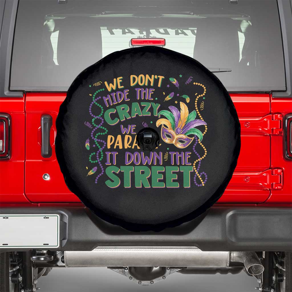 We Dont Hide The Crazy We Parade It Down The Street Mardi Gras Spare Tire Cover TS11 Black Print Your Wear
