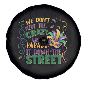 We Dont Hide The Crazy We Parade It Down The Street Mardi Gras Spare Tire Cover TS11 Print Your Wear