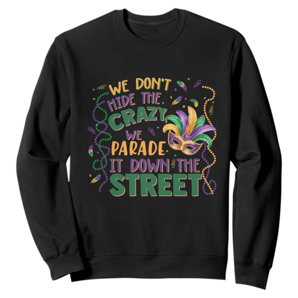 We Dont Hide The Crazy We Parade It Down The Street Mardi Gras Sweatshirt TS11 Black Print Your Wear