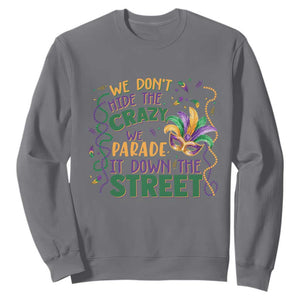 We Dont Hide The Crazy We Parade It Down The Street Mardi Gras Sweatshirt TS11 Charcoal Print Your Wear