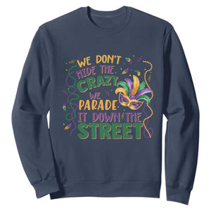 We Dont Hide The Crazy We Parade It Down The Street Mardi Gras Sweatshirt TS11 Navy Print Your Wear