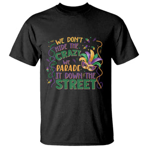 We Dont Hide The Crazy We Parade It Down The Street Mardi Gras T Shirt - Carnival Humor Tee TS11 Black Print Your Wear