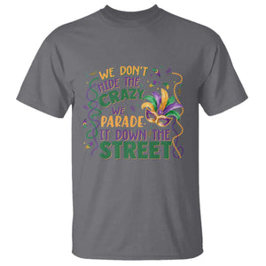 We Dont Hide The Crazy We Parade It Down The Street Mardi Gras T Shirt - Carnival Humor Tee TS11 Charcoal Print Your Wear