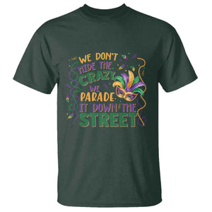 We Dont Hide The Crazy We Parade It Down The Street Mardi Gras T Shirt - Carnival Humor Tee TS11 Dark Forest Green Print Your Wear