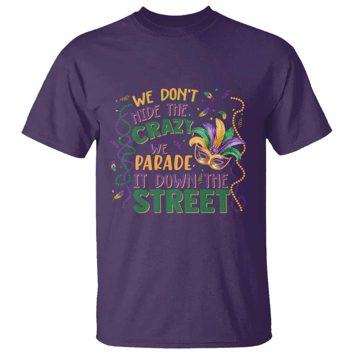 We Dont Hide The Crazy We Parade It Down The Street Mardi Gras T Shirt - Carnival Humor Tee TS11 Purple Print Your Wear