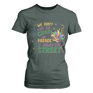 We Dont Hide The Crazy We Parade It Down The Street Mardi Gras T Shirt For Women TS11 Dark Forest Green Print Your Wear