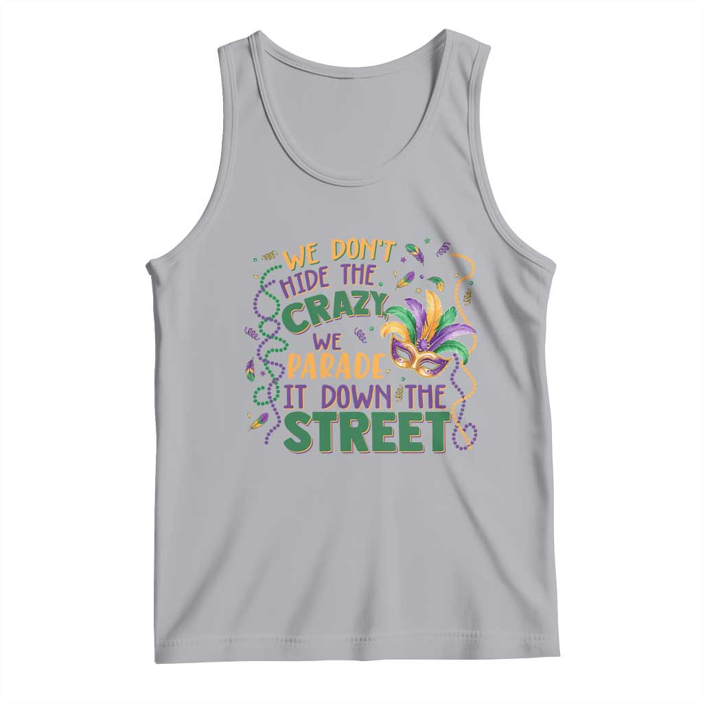 We Dont Hide The Crazy We Parade It Down The Street Mardi Gras Tank Top TS11 Athletic Heather Print Your Wear