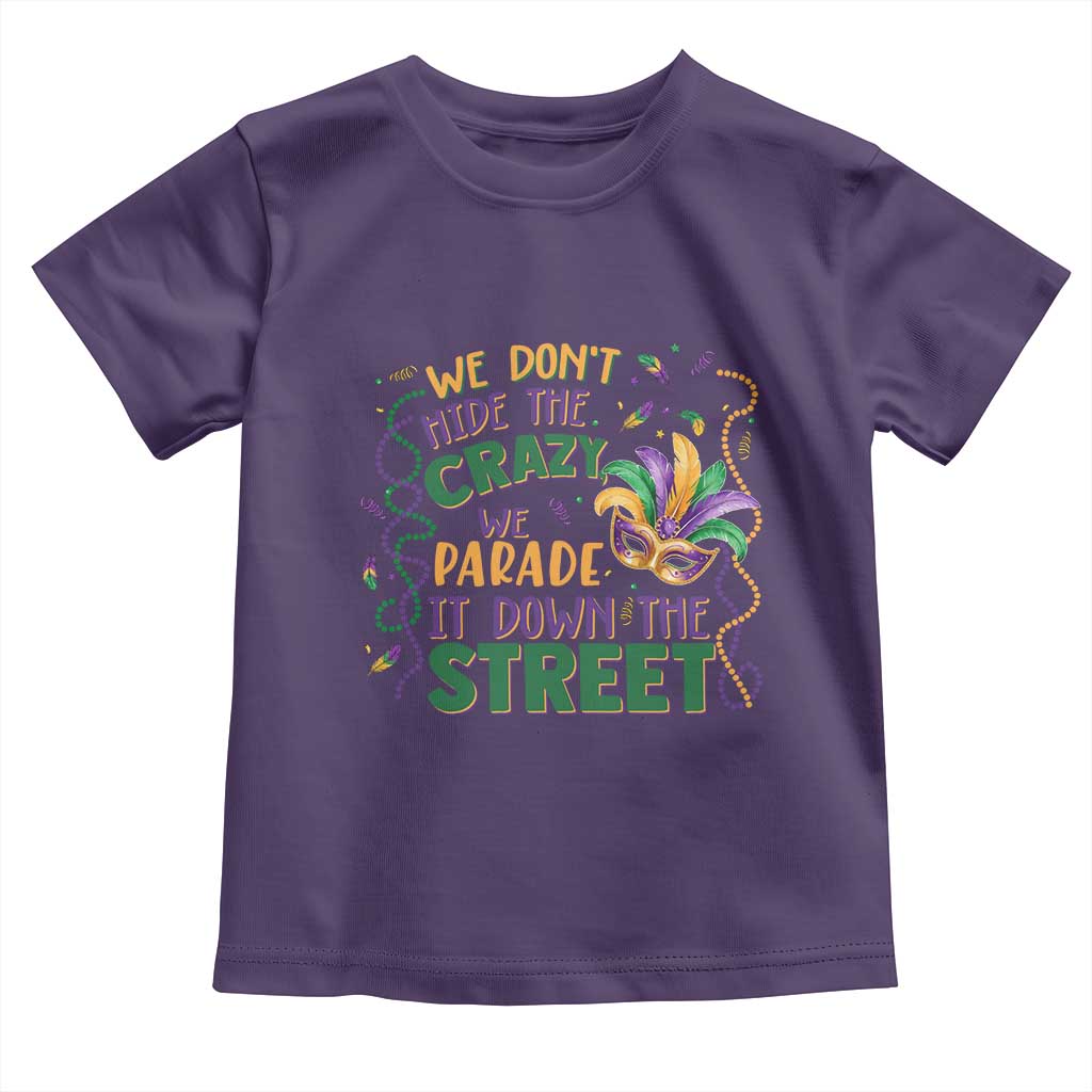 We Dont Hide The Crazy We Parade It Down The Street Mardi Gras Toddler T Shirt TS11 Purple Print Your Wear