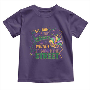 We Dont Hide The Crazy We Parade It Down The Street Mardi Gras Toddler T Shirt TS11 Purple Print Your Wear
