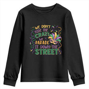 We Dont Hide The Crazy We Parade It Down The Street Mardi Gras Youth Sweatshirt TS11 Black Print Your Wear