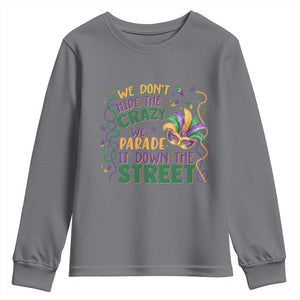 We Dont Hide The Crazy We Parade It Down The Street Mardi Gras Youth Sweatshirt TS11 Charcoal Print Your Wear