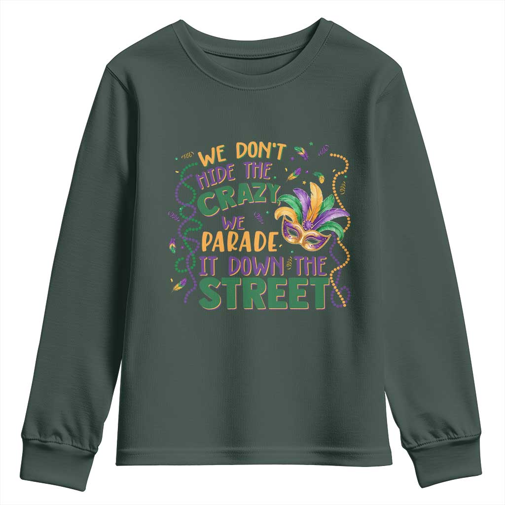 We Dont Hide The Crazy We Parade It Down The Street Mardi Gras Youth Sweatshirt TS11 Dark Forest Green Print Your Wear