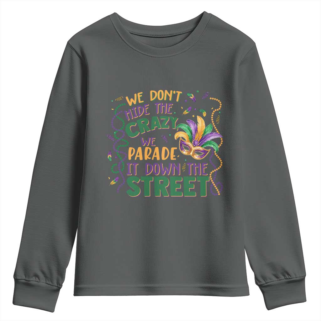 We Dont Hide The Crazy We Parade It Down The Street Mardi Gras Youth Sweatshirt TS11 Dark Heather Print Your Wear